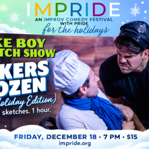 Cake Boy Sketch Show presents Bakers Dozen (Holiday Edition), Friday December 18 at 7 p.m., $15, at IMPRIDE for the Holidays