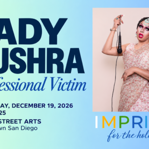 Lady Bushra: Professional Victim at IMPRIDE, December 19, 2026, 7 PM, $25, Tenth Street Arts, downtown San Diego.